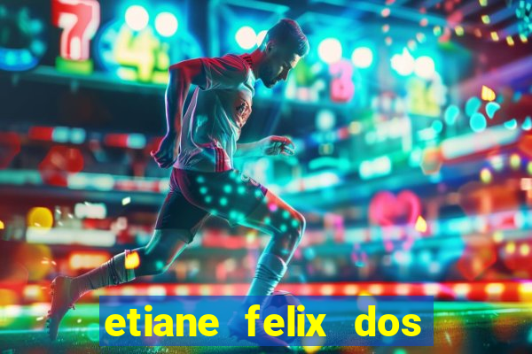 etiane felix dos santos pelada